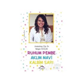 Ruhum Pembe Aklım Mavi Kalbim Sarı - Belgin Koçak