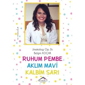 Ruhum Pembe Aklım Mavi Kalbim Sarı - Belgin Koçak