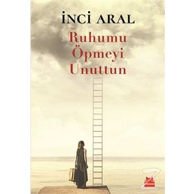 Ruhumu Öpmeyi Unuttun - İnci Aral