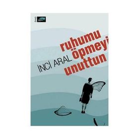 Ruhumu Öpmeyi Unuttun - İnci Aral