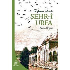 Ruhumun Masalı Şehr-i Urfa - Şahin Doğan