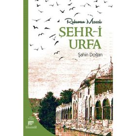Ruhumun Masalı Şehr-i Urfa - Şahin Doğan
