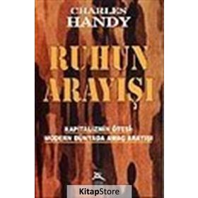 RUHUN ARAYIŞI KAPITALIZMIN ÖTESİ: MODERN DÜNYADA AMAÇ ARAYIŞI - CHARLES HANDY
