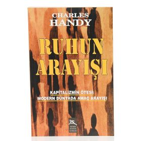 RUHUN ARAYIŞI KAPITALIZMIN ÖTESİ: MODERN DÜNYADA AMAÇ ARAYIŞI - CHARLES HANDY