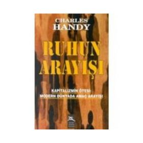 RUHUN ARAYIŞI KAPITALIZMIN ÖTESİ: MODERN DÜNYADA AMAÇ ARAYIŞI - CHARLES HANDY