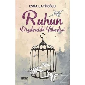 Ruhun Dizelerdeki Yükselişi / Esma Latifoğlu