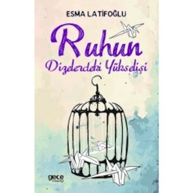 Ruhun Dizelerdeki Yükselişi / Esma Latifoğlu