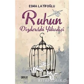 Ruhun Dizelerdeki Yükselişi / Esma Latifoğlu