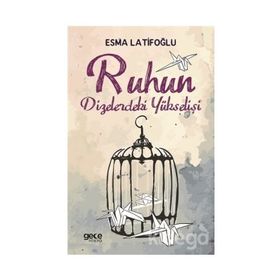 Ruhun Dizelerdeki Yükselişi / Esma Latifoğlu