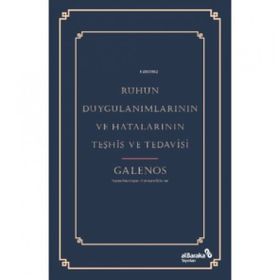 Ruhun Duygulanımlarının ve Hatalarının Teşhis ve Tedavisi - Galenos