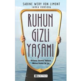 Ruhun Gizli Yaşamı: Görünmeyen Organımızla İlgili Her Şey - Epsilon Yayınları