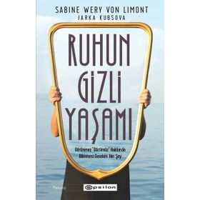 Ruhun Gizli Yaşamı: Görünmeyen Organımızla İlgili Her Şey - Epsilon Yayınları