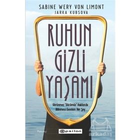 Ruhun Gizli Yaşamı: Görünmeyen Organımızla İlgili Her Şey - Epsilon Yayınları