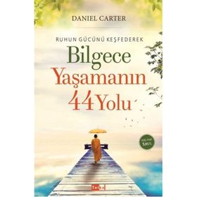 Ruhun Gücünü Keşfederek Bilgece Yaşamanın 44 Yolu - Daniel Carter
