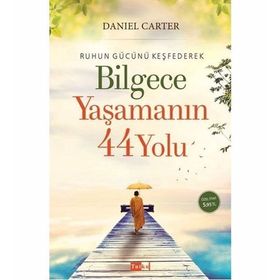 Ruhun Gücünü Keşfederek Bilgece Yaşamanın 44 Yolu - Daniel Carter