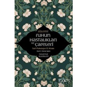 RUHUN HASTALIKLARI VE ÇARELERİ SUFI PSIKOLOJISI ELKİTABI - SÜLEMİ