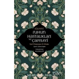 RUHUN HASTALIKLARI VE ÇARELERİ SUFI PSIKOLOJISI ELKİTABI - SÜLEMİ