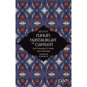 RUHUN HASTALIKLARI VE ÇARELERİ SUFI PSIKOLOJISI ELKİTABI - SÜLEMİ