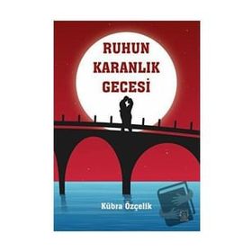 Ruhun Karanlık Gecesi - Kübra Özçelik