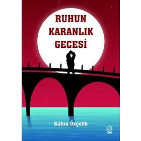 Ruhun Karanlık Gecesi - Kübra Özçelik