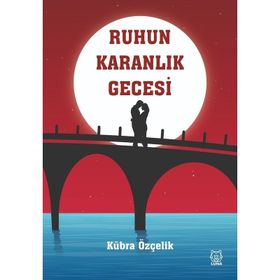 Ruhun Karanlık Gecesi - Kübra Özçelik