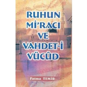 RUHUN Mİ'RACI VE VAHDETI VÜCUD - FATMA TEMIR