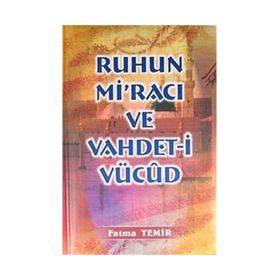 RUHUN Mİ'RACI VE VAHDETI VÜCUD - FATMA TEMIR