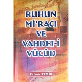 RUHUN Mİ'RACI VE VAHDETI VÜCUD - FATMA TEMIR