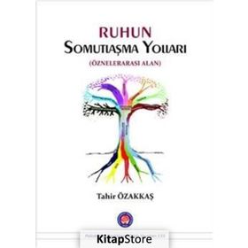 Ruhun Somutlaşma Yolları - Tahir Özakkaş