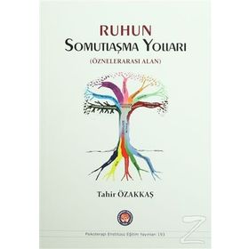 Ruhun Somutlaşma Yolları - Tahir Özakkaş