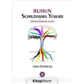 Ruhun Somutlaşma Yolları - Tahir Özakkaş
