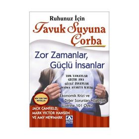 RUHUNUZ İÇİN TAVUK SUYUNA ÇORBA ZOR ZAMANLAR, GÜÇLÜ İNSANLAR - JACK CANFIELD;MARK VICTOR HANSEN;AMY NEWMARK