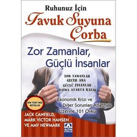 RUHUNUZ İÇİN TAVUK SUYUNA ÇORBA ZOR ZAMANLAR, GÜÇLÜ İNSANLAR - JACK CANFIELD;MARK VICTOR HANSEN;AMY NEWMARK