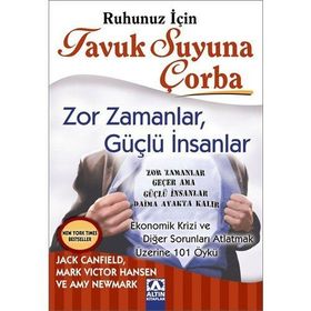 RUHUNUZ İÇİN TAVUK SUYUNA ÇORBA ZOR ZAMANLAR, GÜÇLÜ İNSANLAR - JACK CANFIELD;MARK VICTOR HANSEN;AMY NEWMARK
