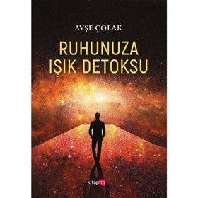 Ruhunuza Işık Detoksu - Ayşe Çolak