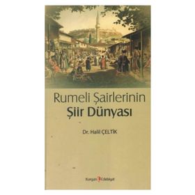 Rumeli Şairlerinin Şiir Dünyası - Halil Çeltik