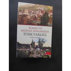 RUMELI VE AKDENIZ ADALARINDA TÜRK VARLIĞI - AYDIN AYHAN