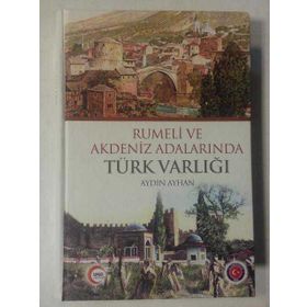 RUMELI VE AKDENIZ ADALARINDA TÜRK VARLIĞI - AYDIN AYHAN