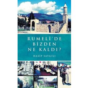 Rumelide Bizden Ne Kaldı? - Hasip Saygılı