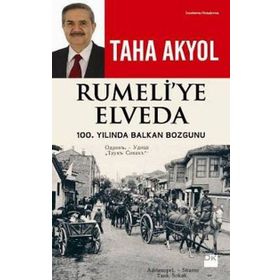 RUMELI'YE ELVEDA 100. YILINDA BALKAN BOZGUNU - TAHA AKYOL