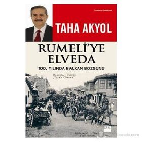 RUMELI'YE ELVEDA 100. YILINDA BALKAN BOZGUNU - TAHA AKYOL