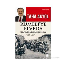 RUMELI'YE ELVEDA 100. YILINDA BALKAN BOZGUNU - TAHA AKYOL