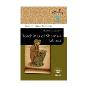 RUMI'S MASTER TEACHINGS OF SHAMS-I TABREZI - ERKAN TÜRKMEN