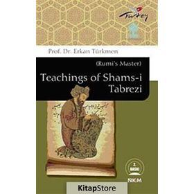 RUMI'S MASTER TEACHINGS OF SHAMS-I TABREZI - ERKAN TÜRKMEN
