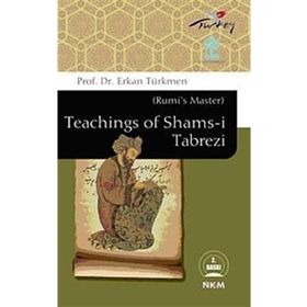 RUMI'S MASTER TEACHINGS OF SHAMS-I TABREZI - ERKAN TÜRKMEN