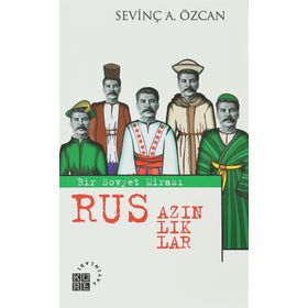 RUS AZINLIKLAR BIR SOVYET MİRASI - SEVİNÇ ALKAN ÖZCAN
