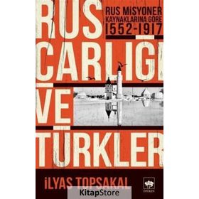 Rus Çarlığı ve Türkler - Dr. İlyas Topsakal