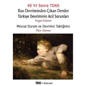 Rus Devriminden Çıkan Dersler / Türkiye Devriminin Acil Sorunları : Mevcut Durum ve Devrimci Taktiğimiz - Engin Erkiner , İlker Akman