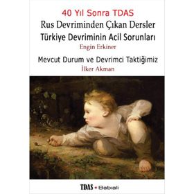 Rus Devriminden Çıkan Dersler / Türkiye Devriminin Acil Sorunları : Mevcut Durum ve Devrimci Taktiğimiz - Engin Erkiner , İlker Akman