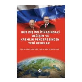 Rus Dış Politikasındaki Değişim ve Kremlin Penceresinden Yeni Ufuklar - Mesut Hakkı Caşın Doç. Dr. Giray Saynur Derman Giray Saynur Derman